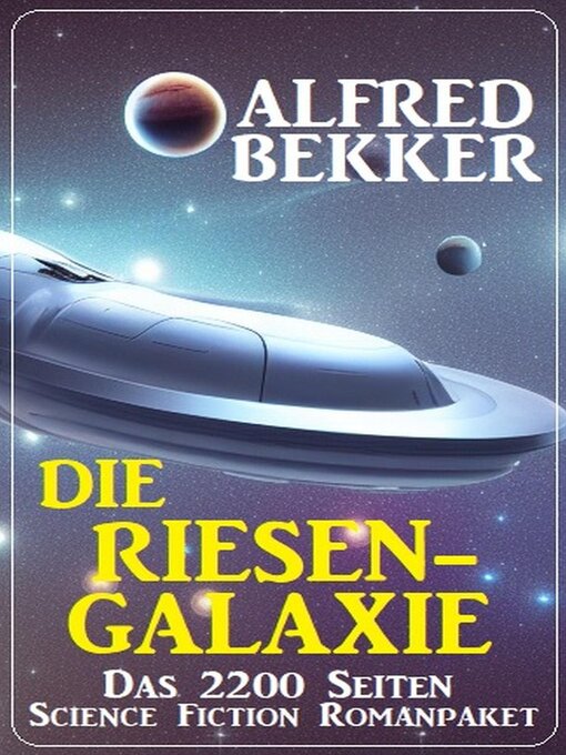 Title details for Die Riesengalaxie: Das 2200 Seiten Science Fiction Romanpaket by Alfred Bekker - Available